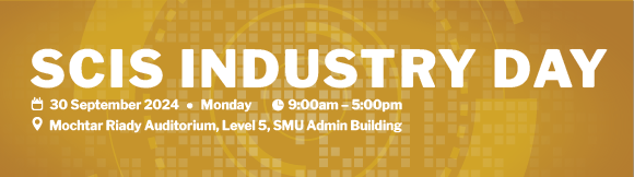 SCIS Industry Day, 30 September 2024, 9am-5pm, Mochtar Riady Auditorium, Level 5, SMU Admin Building